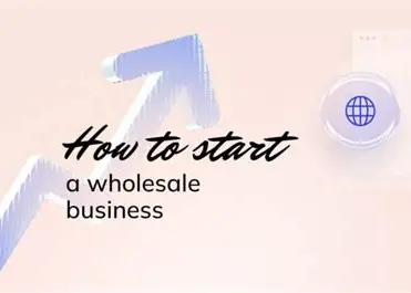 How to Start a Profitable Wholesale Business in 2025